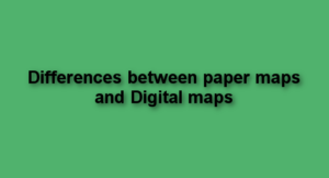 Differences between paper maps and digital maps