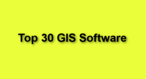 Top 30 GIS Software Currently Being Utilized by the Oil and Gas and many other Industries