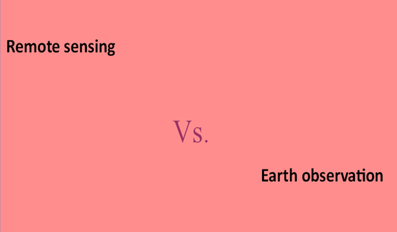 Differences between Remote sensing and Earth observation